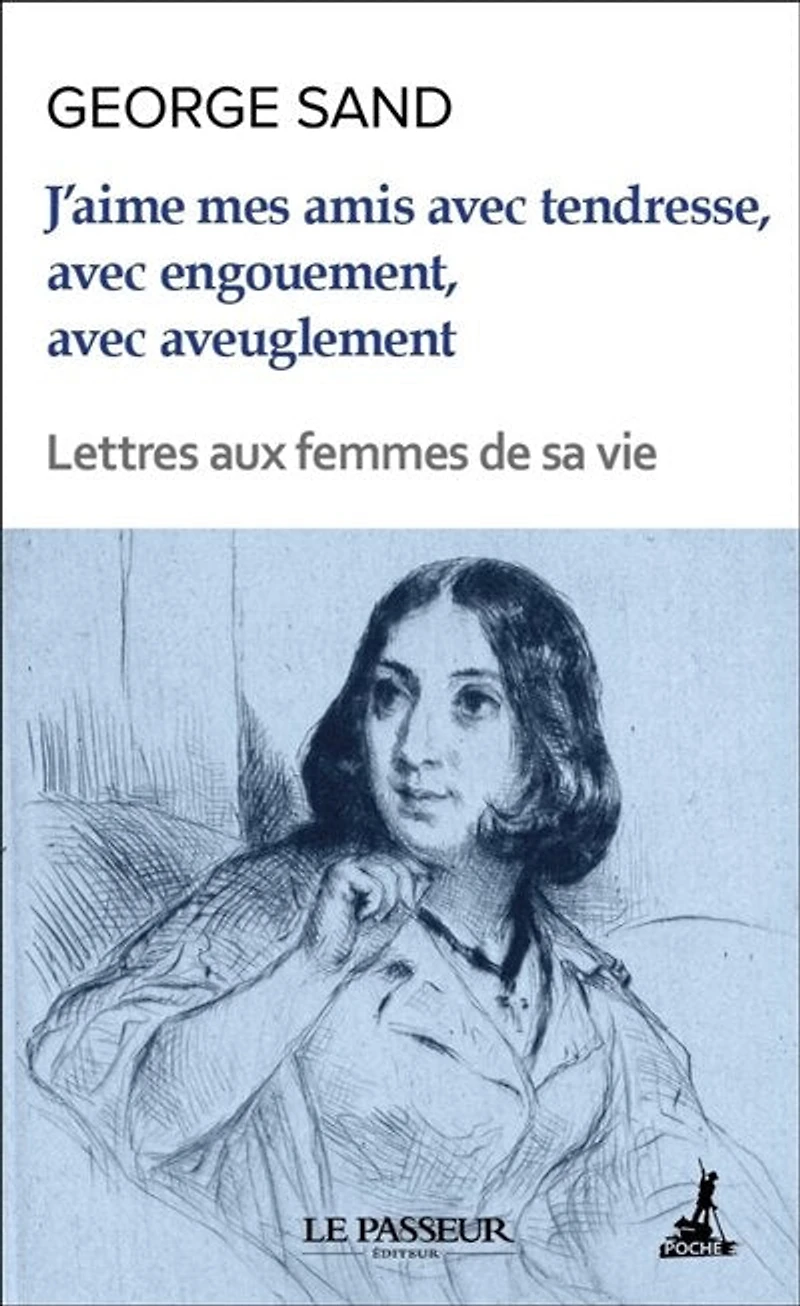 J'aime mes amis avec tendresse, engouement, aveuglement: lettres aux femmes de sa vie