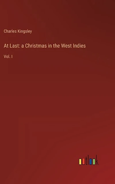 At Last: a Christmas in the West Indies: Vol. I