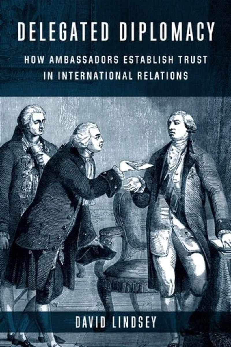 Delegated Diplomacy: How Ambassadors Establish Trust International Relations