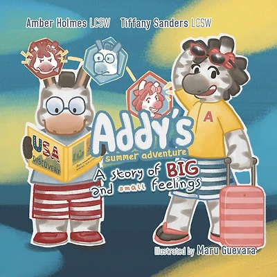 Addy’s Summer Adventure: A Story of BIG and Small Feelings