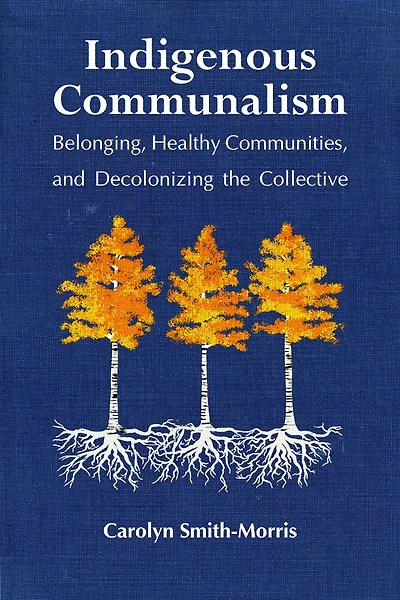 Indigenous Communalism: Belonging, Healthy Communities, And Decolonizing The Collective