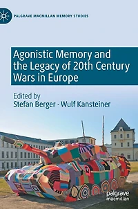 Agonistic Memory and the Legacy of 20th Century Wars Europe