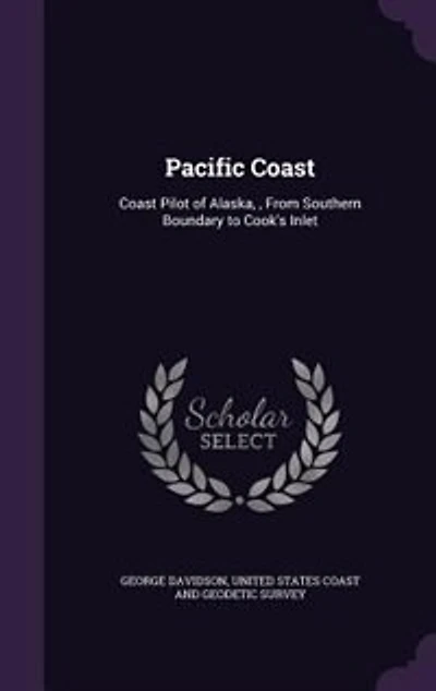 Pacific Coast: Coast Pilot of Alaska, , From Southern Boundary to Cook's Inlet
