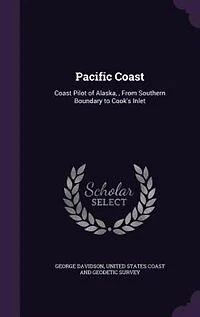 Pacific Coast: Coast Pilot of Alaska, , From Southern Boundary to Cook's Inlet