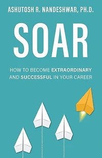Soar: How to Become Extraordinary and Successful Your Career