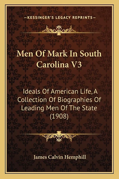 Men Of Mark In South Carolina V3: Ideals Of American Life, A Collection Of Biographies Of Leading Men Of The State (1908)