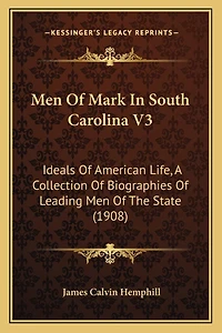 Men Of Mark In South Carolina V3: Ideals Of American Life, A Collection Of Biographies Of Leading Men Of The State (1908)
