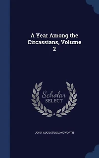 A Year Among the Circassians, Vol. 2 of (Classic Reprint)