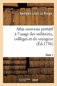 Atlas Nouveau Portatif À l'Usage Des Militaires, Collèges Et Du Voyageur. Tome 1