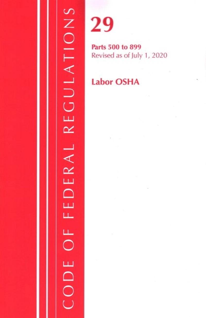 Code Of Federal Regulations, Title 29 Labor/osha 500-899, Revised As Of July 1, 2020