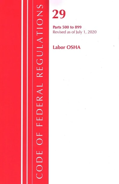 Code Of Federal Regulations, Title 29 Labor/osha 500-899, Revised As Of July 1, 2020