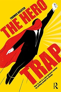 The Hero Trap: How to Win a Post-Purpose Market by Putting People Charge