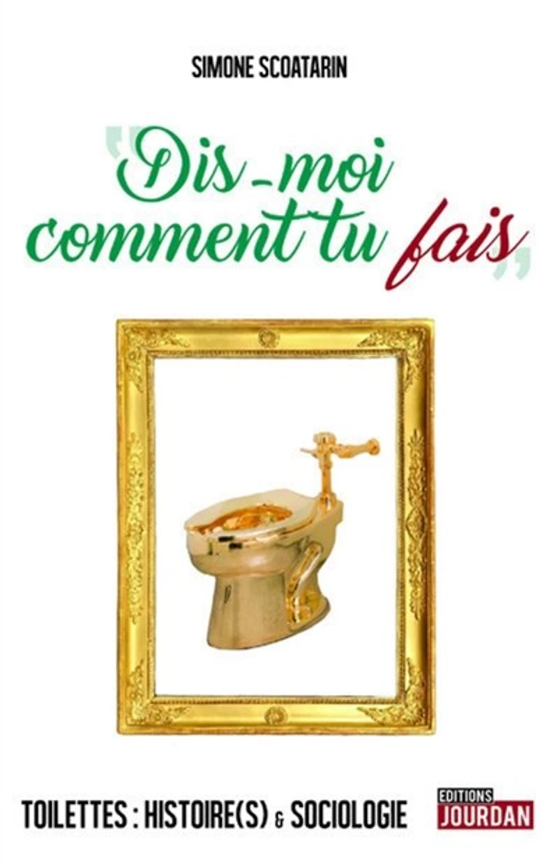 Dis-moi comment tu fais : toilettes histoire(s) & sociologie: