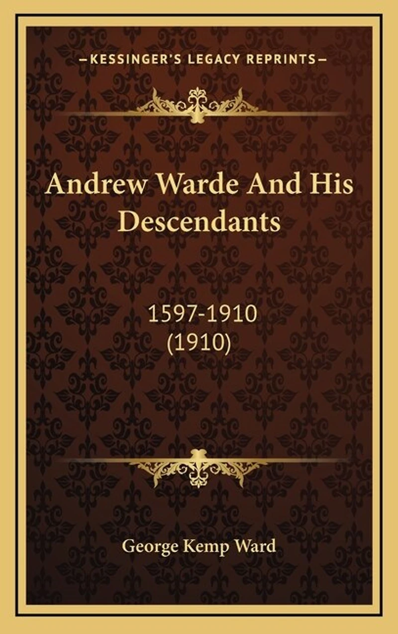 Andrew Warde And His Descendants: 1597-1910 (1910)