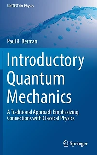 Introductory Quantum Mechanics: A Traditional Approach Emphasizing Connections With Classical Physics