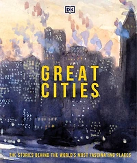 Great Cities: The Stories Behind World's Most Fascinating Places
