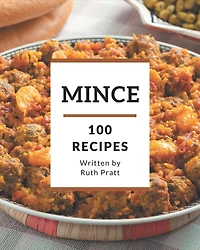 100 Mince Recipes: A Mince Cookbook Everyone Loves!