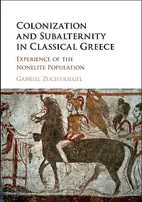 Colonization and Subalternity Classical Greece: Experience of the Nonelite Population