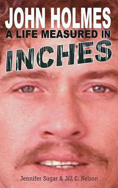 John Holmes: A Life Measured Inches (New 2nd Edition; Hardback)