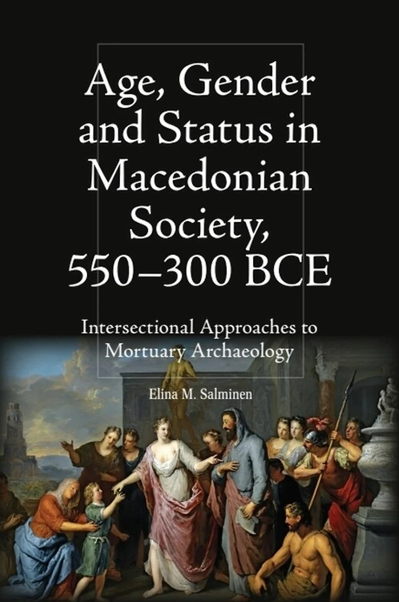 Age, Gender and Status Macedonian Society, 550-300 BCE: Intersectional Approaches to Mortuary Archaeology