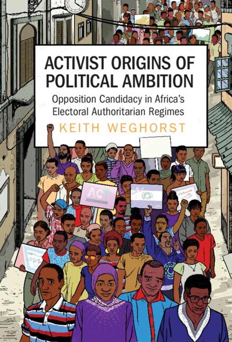 Activist Origins of Political Ambition: Opposition Candidacy Africa's Electoral Authoritarian Regimes