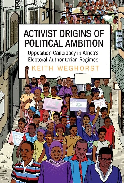Activist Origins of Political Ambition: Opposition Candidacy Africa's Electoral Authoritarian Regimes