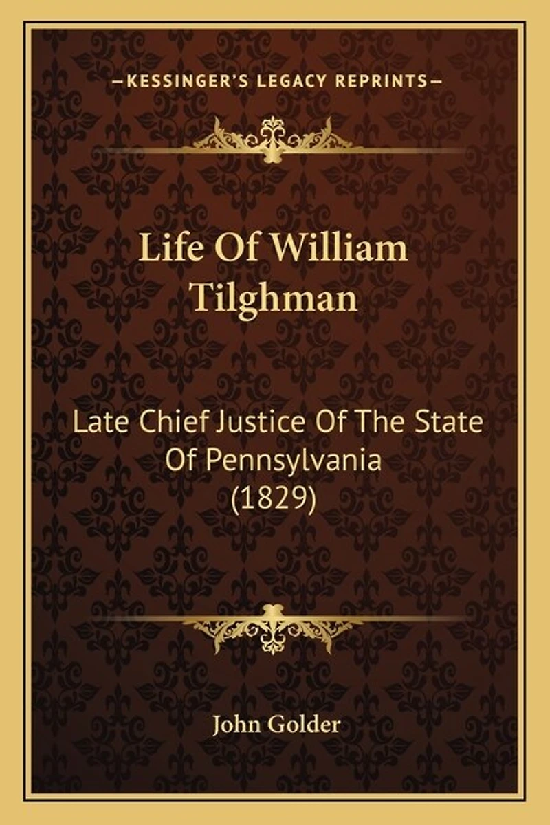 Life Of William Tilghman: Late Chief Justice Of The State Of Pennsylvania (1829)