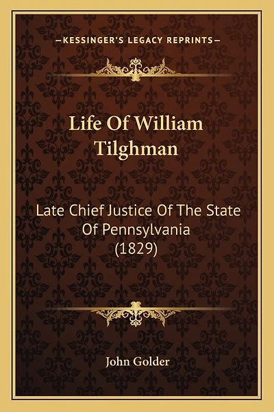 Life Of William Tilghman: Late Chief Justice Of The State Of Pennsylvania (1829)