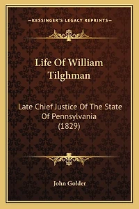 Life Of William Tilghman: Late Chief Justice Of The State Of Pennsylvania (1829)