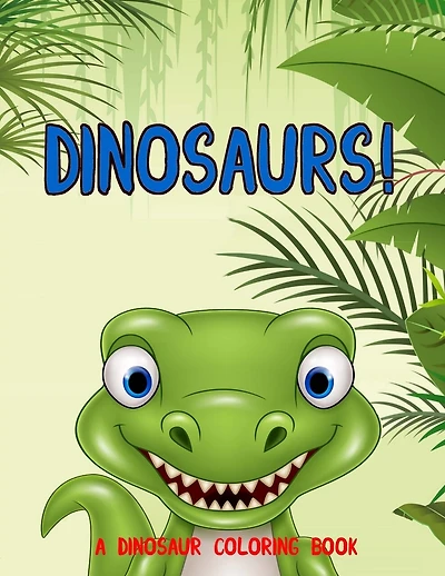 Dinosaurs!: A Dinosaur Coloring Book