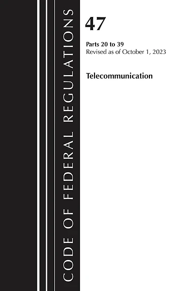 Code of Federal Regulations, Title 47 Telecommunications 20-39, Revised as of October 1, 2024