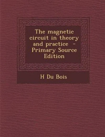 The magnetic circuit in theory and practice  - Primary Source Edition