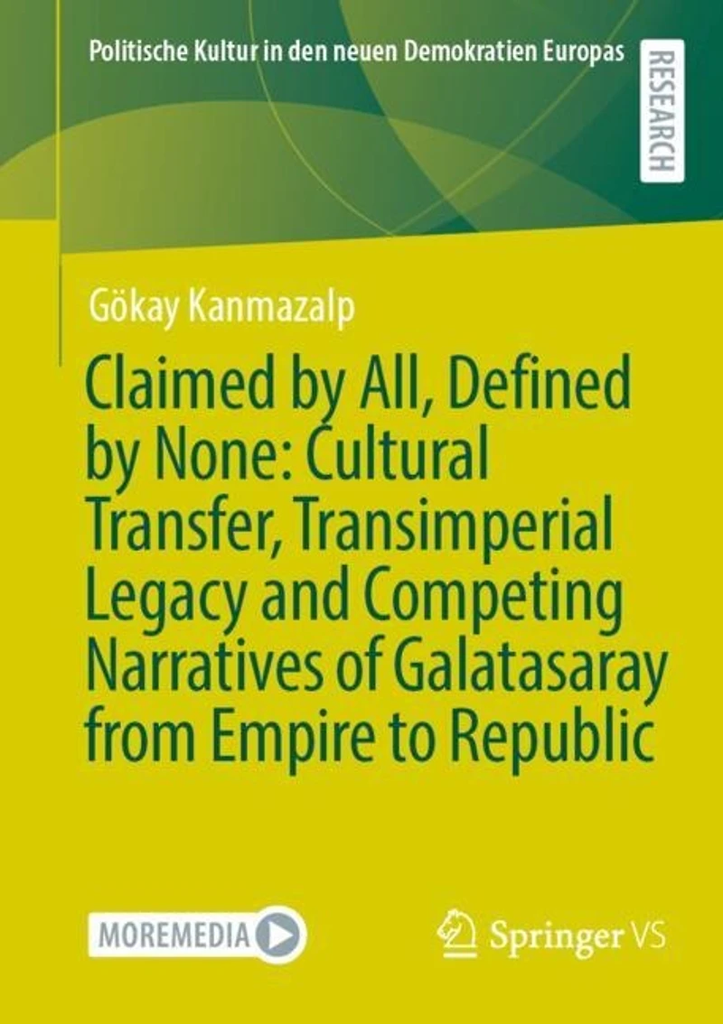 Claimed by All, Defined None: Cultural Transfer, Transimperial Legacy and Competing Narratives of Galatasaray from Empire to Republic