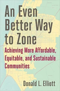 An Even Better Way to Zone: Achieving More Affordable, Equitable, and Sustainable Communities