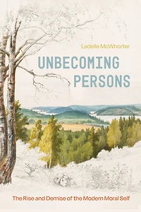 Unbecoming Persons: the Rise and Demise of Modern Moral Self