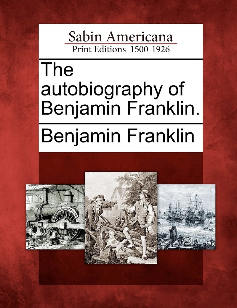 The Autobiography Of Benjamin Franklin.