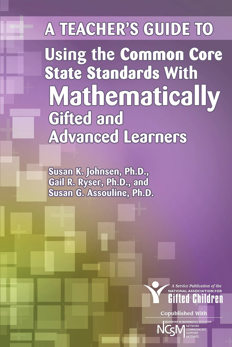 A Teacher's Guide to Using the Common Core State Standards with Mathematically Gifted and Advanced Learners