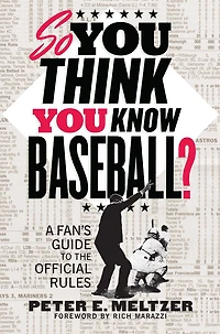 So You Think You Know Baseball?: A Fan's Guide To The Official Rules