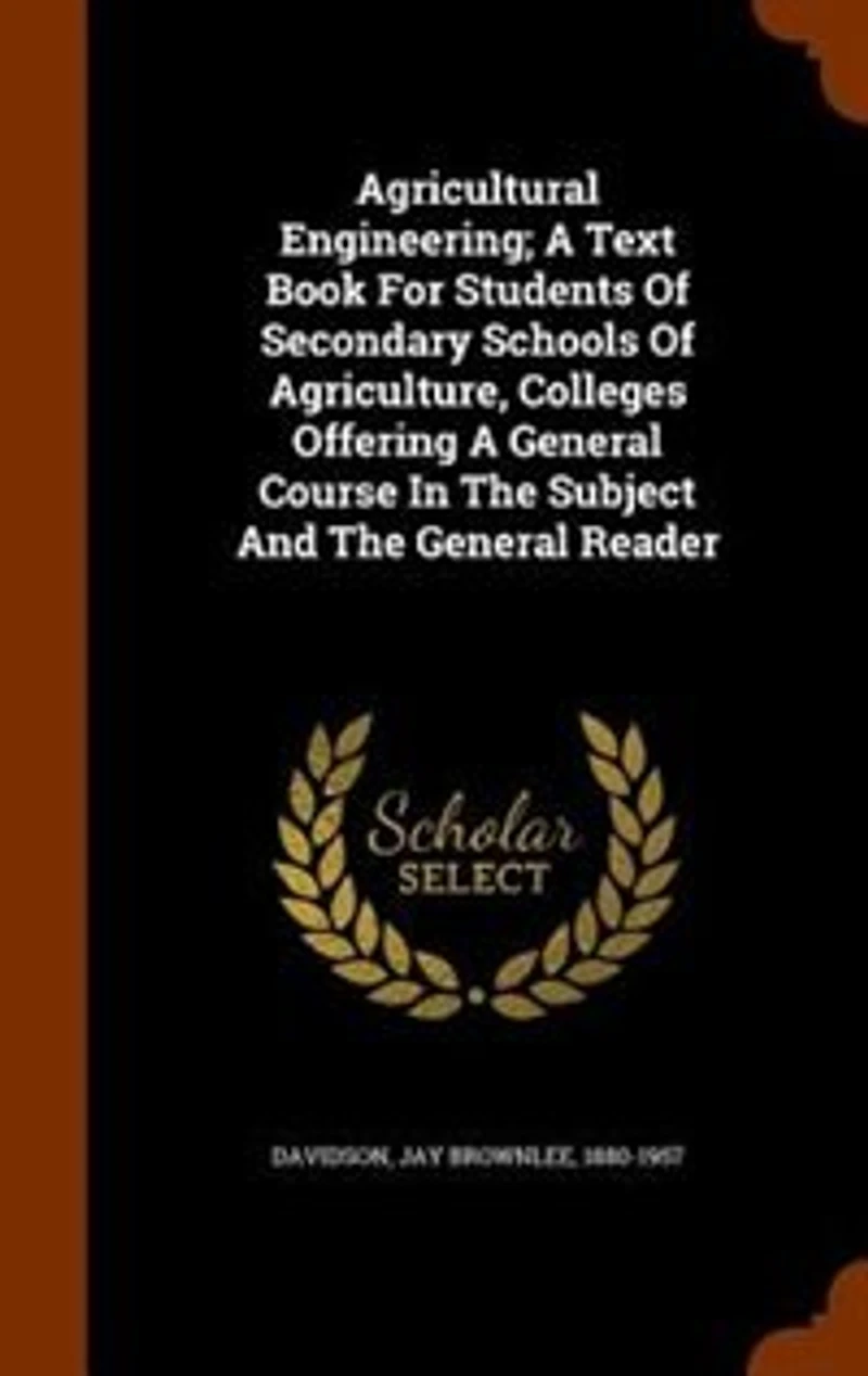 Agricultural Engineering a Text Book for Students of Secondary Schools Agriculture, Colleges Offering General, Course the Subject and General Reader (Classic Reprint)