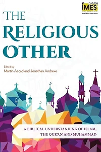 the Religious Other: A Biblical Understanding of Islam, Qur'an and Muhammad