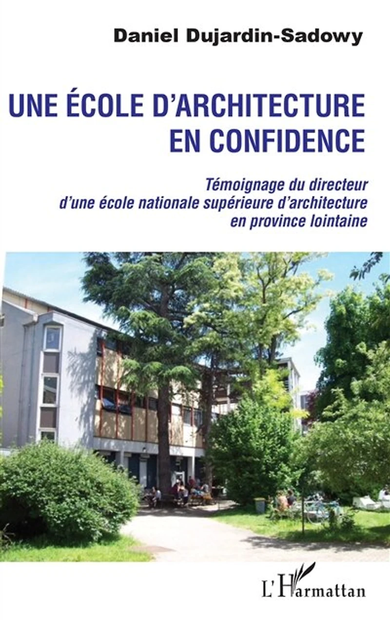 Une école d'architecture en confidence: Témoignage du directeur d'une école nationale supérieure d'architecture en province lointaine