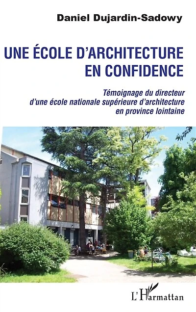 Une école d'architecture en confidence: Témoignage du directeur d'une école nationale supérieure d'architecture en province lointaine