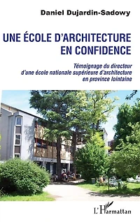 Une école d'architecture en confidence: Témoignage du directeur d'une école nationale supérieure d'architecture en province lointaine