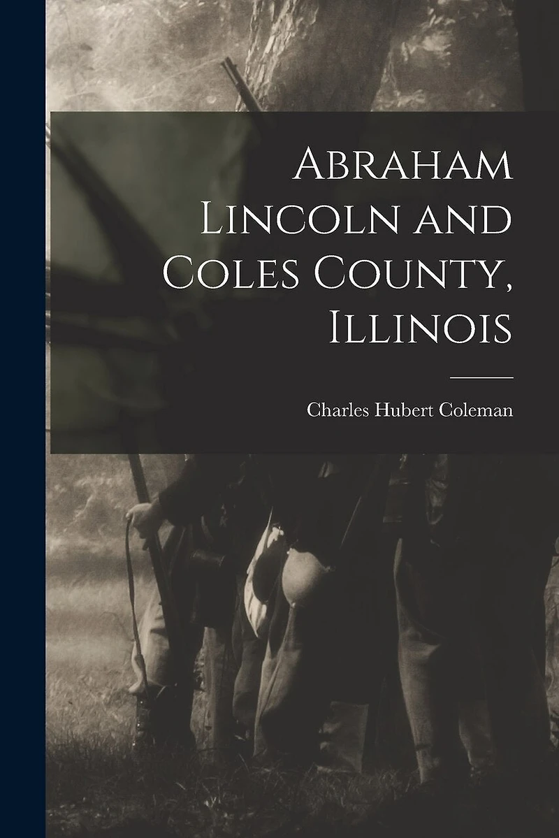 Abraham Lincoln and Coles County