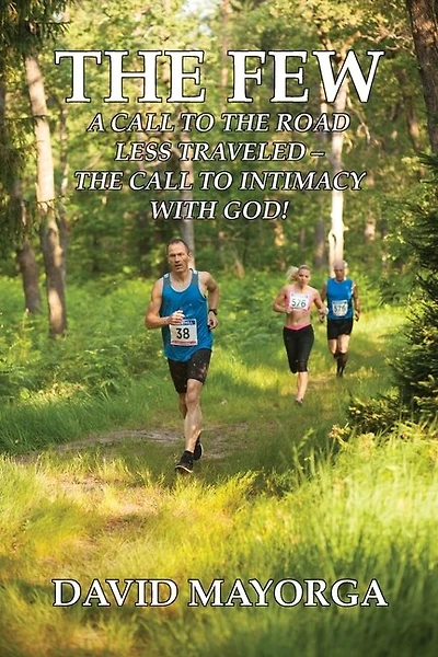 The Few: A Call to the Road Less Traveled - The Call to Intimacy With God