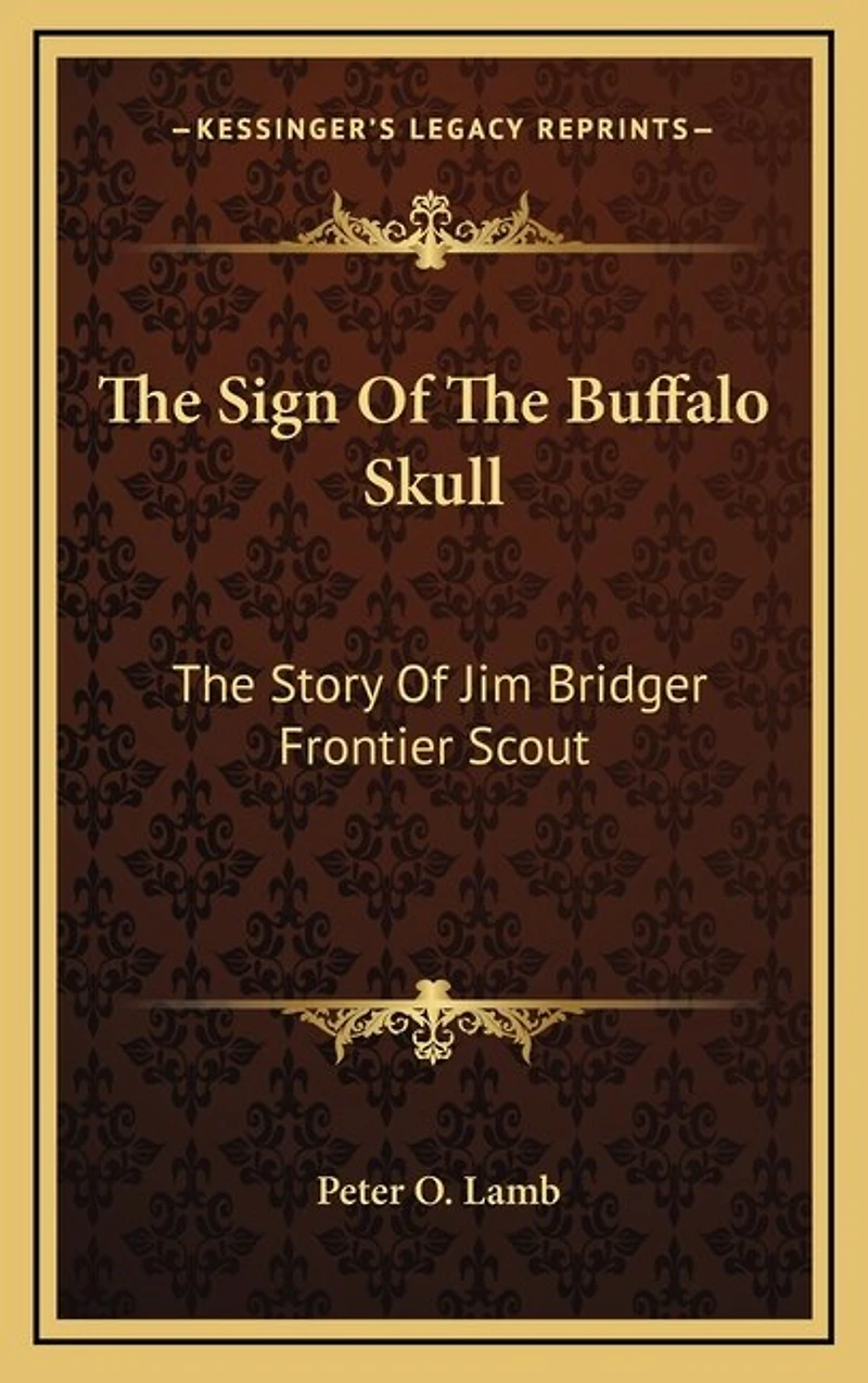 The Sign Of The Buffalo Skull: The Story Of Jim Bridger Frontier Scout
