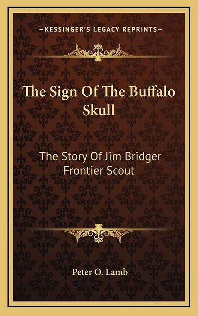 The Sign Of The Buffalo Skull: The Story Of Jim Bridger Frontier Scout