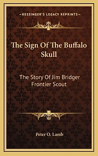 The Sign Of The Buffalo Skull: The Story Of Jim Bridger Frontier Scout
