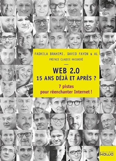 WEB 2.0 15 ans déjà et après ?: 7 pistes pour réenchanter Internet !