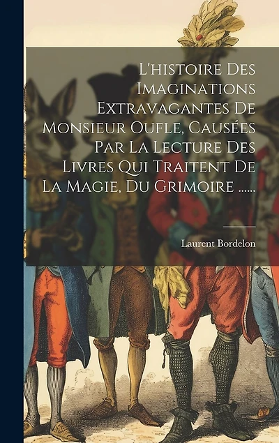 L'histoire Des Imaginations Extravagantes De Monsieur Oufle, Causées Par La Lecture Des Livres Qui Traitent De La Magie